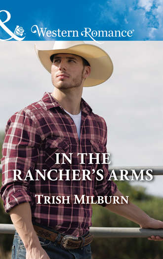 Trish  Milburn. In The Rancher's Arms