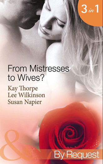 Susan  Napier. From Mistresses To Wives?: Mistress to a Bachelor / His Mistress by Marriage / Accidental Mistress