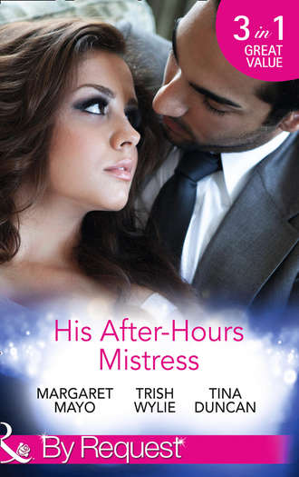Trish Wylie. His After-Hours Mistress: The Rich Man's Reluctant Mistress