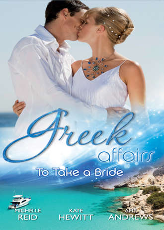 Кейт Хьюит. Greek Affairs: To Take a Bride: The Markonos Bride / The Greek Tycoon's Reluctant Bride / Greek Doctor, Cinderella Bride
