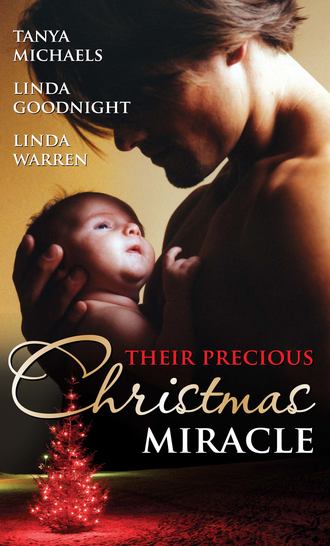 Tanya  Michaels. Their Precious Christmas Miracle: Mistletoe Baby / In the Spirit of...Christmas / A Baby By Christmas