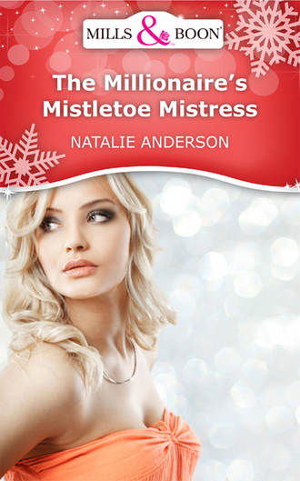 Natalie Anderson. The Millionaire's Mistletoe Mistress