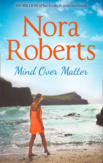 Нора Робертс. Mind Over Matter: the classic story from the queen of romance that you won’t be able to put down