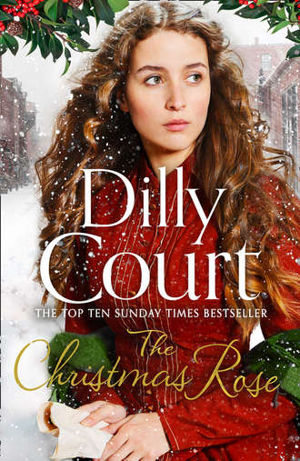 Dilly  Court. The Christmas Rose: The most heart-warming novel of 2018, from the Sunday Times bestseller