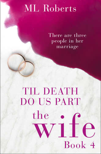 ML  Roberts. The Wife – Part Four: Till Death Do Us Part