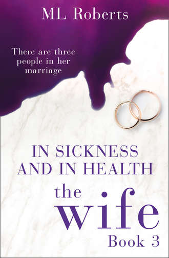 ML  Roberts. The Wife – Part Three: In Sickness and In Health