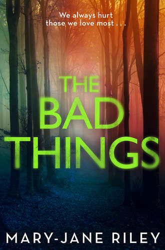 Mary-Jane  Riley. The Bad Things: A gripping crime thriller full of twists and turns