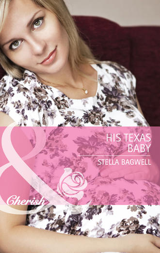 Stella  Bagwell. His Texas Baby