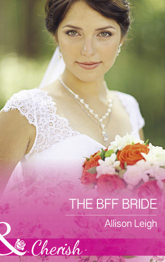 Allison  Leigh. The Bff Bride