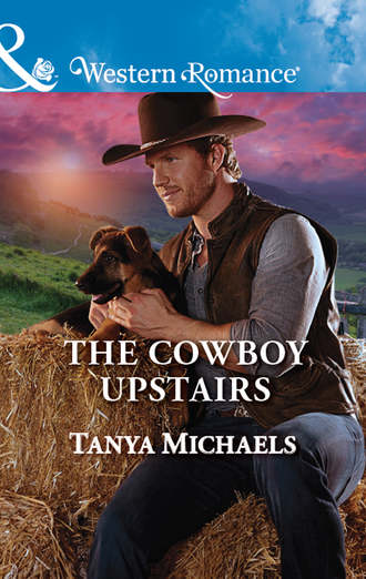Tanya  Michaels. The Cowboy Upstairs