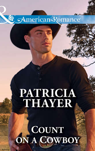 Patricia  Thayer. Count On A Cowboy