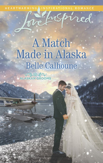 Belle  Calhoune. A Match Made In Alaska