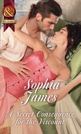 Sophia James. A Secret Consequence For The Viscount