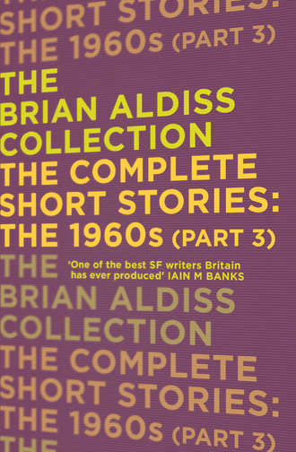 Brian  Aldiss. The Complete Short Stories: The 1960s