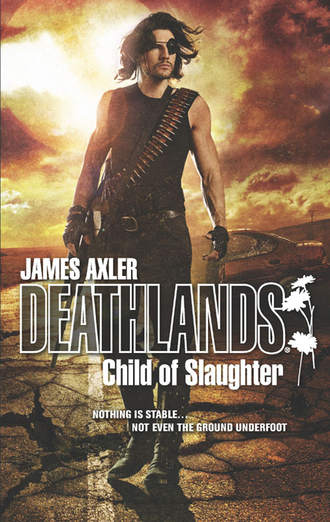 James Axler. Child Of Slaughter