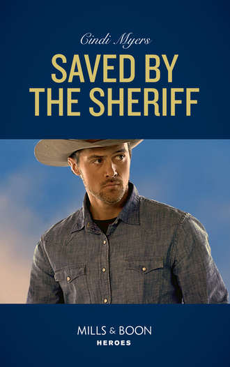 Cindi  Myers. Saved By The Sheriff
