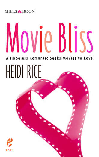 Heidi Rice. Movie Bliss: A Hopeless Romantic Seeks Movies to Love