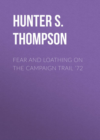 Hunter S. Thompson. Fear and Loathing on the Campaign Trail ’72