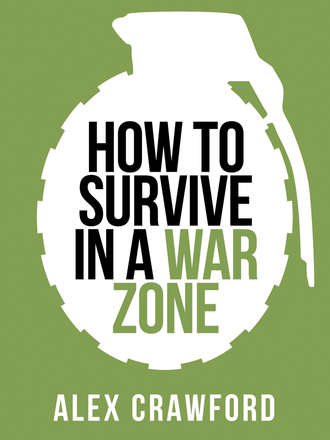 Alex Crawford. How to Survive in a War Zone