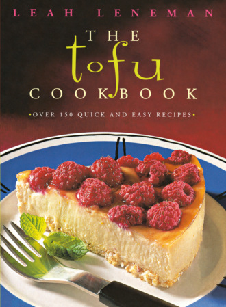 Leah Leneman. The Tofu Cookbook: Over 150 quick and easy recipes