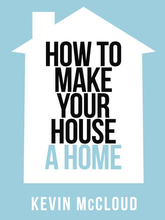 Kevin  McCloud. Kevin McCloud’s How to Make Your House a Home