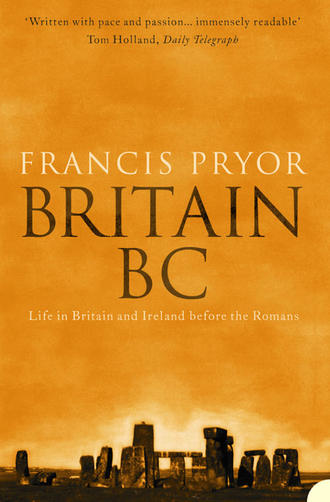 Francis  Pryor. Britain BC: Life in Britain and Ireland Before the Romans
