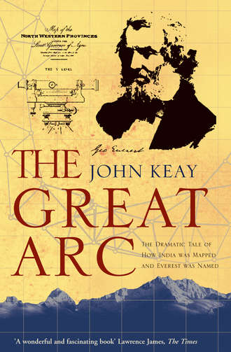 John  Keay. The Great Arc: The Dramatic Tale of How India was Mapped and Everest was Named