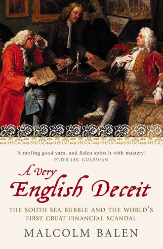 Malcolm Balen. A Very English Deceit: The Secret History of the South Sea Bubble and the First Great Financial Scandal