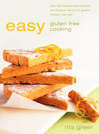 Rita  Greer. Easy Gluten Free Cooking: Over 130 recipes plus nutrition and lifestyle advice for gluten
