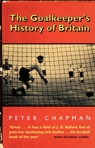 Peter  Chapman. The Goalkeeper’s History of Britain
