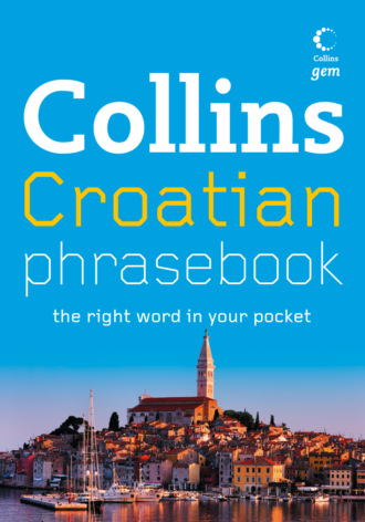 Collins  Dictionaries. Collins Gem Croatian Phrasebook and Dictionary