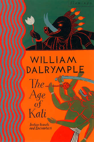 William  Dalrymple. The Age of Kali: Travels and Encounters in India