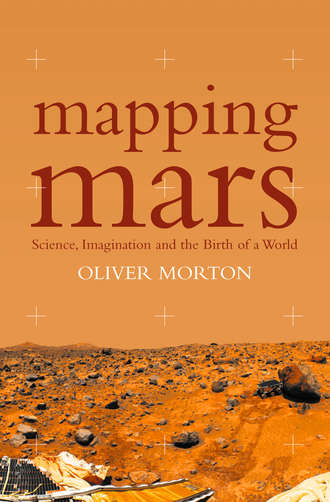Oliver  Morton. Mapping Mars: Science, Imagination and the Birth of a World