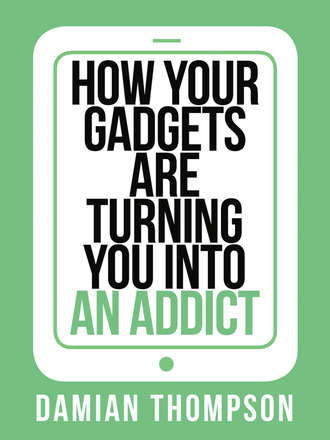 Damian  Thompson. How your gadgets are turning you in to an addict