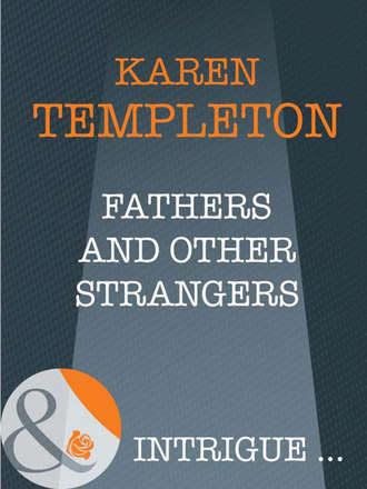 Karen Templeton. Fathers and Other Strangers