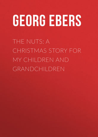 Georg Ebers. The Nuts: A Christmas Story for my Children and Grandchildren