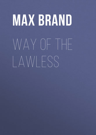 Макс Брэнд. Way of the Lawless