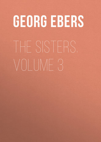 Georg Ebers. The Sisters. Volume 3