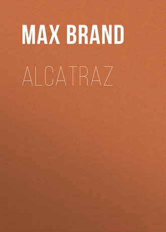 Макс Брэнд. Alcatraz