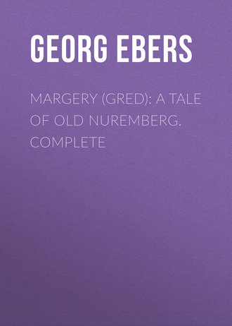 Georg Ebers. Margery (Gred): A Tale Of Old Nuremberg. Complete