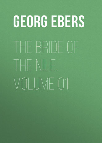 Georg Ebers. The Bride of the Nile. Volume 01