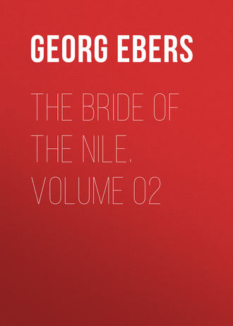 Georg Ebers. The Bride of the Nile. Volume 02