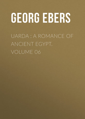 Georg Ebers. Uarda : a Romance of Ancient Egypt. Volume 06
