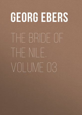 Georg Ebers. The Bride of the Nile. Volume 03