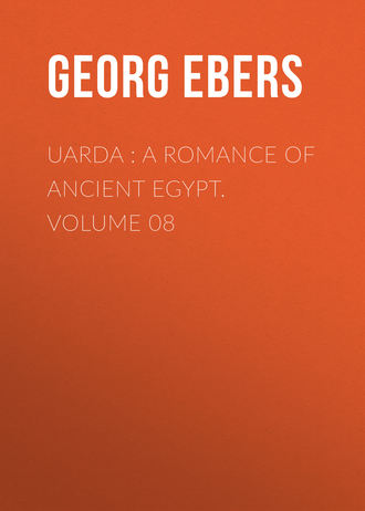 Georg Ebers. Uarda : a Romance of Ancient Egypt. Volume 08