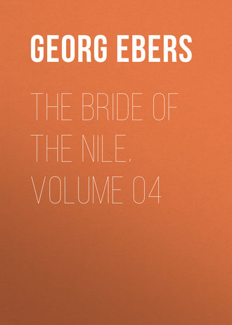 Georg Ebers. The Bride of the Nile. Volume 04