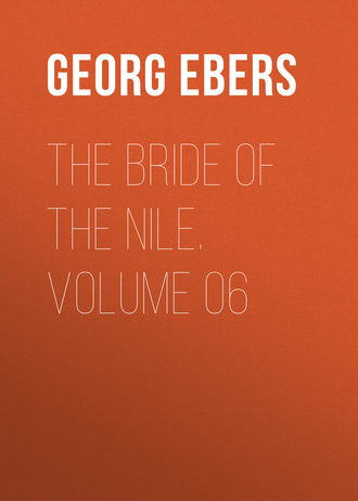 Georg Ebers. The Bride of the Nile. Volume 06
