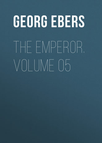 Georg Ebers. The Emperor. Volume 05