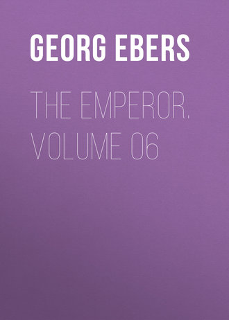 Georg Ebers. The Emperor. Volume 06