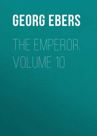 Georg Ebers. The Emperor. Volume 10
